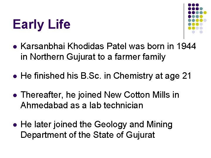 Early Life l Karsanbhai Khodidas Patel was born in 1944 in Northern Gujurat to