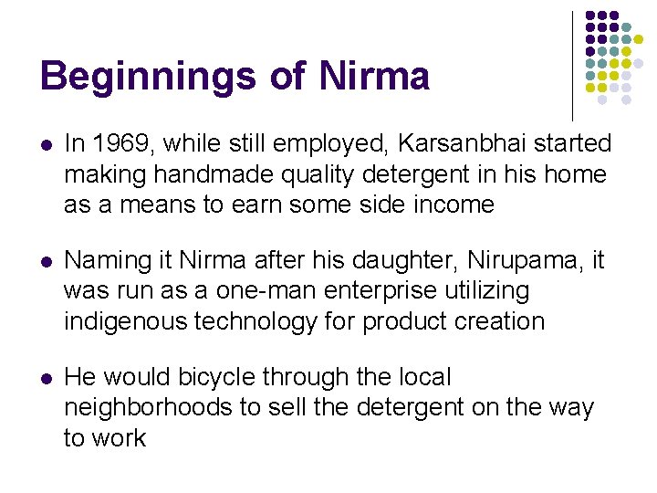 Beginnings of Nirma l In 1969, while still employed, Karsanbhai started making handmade quality