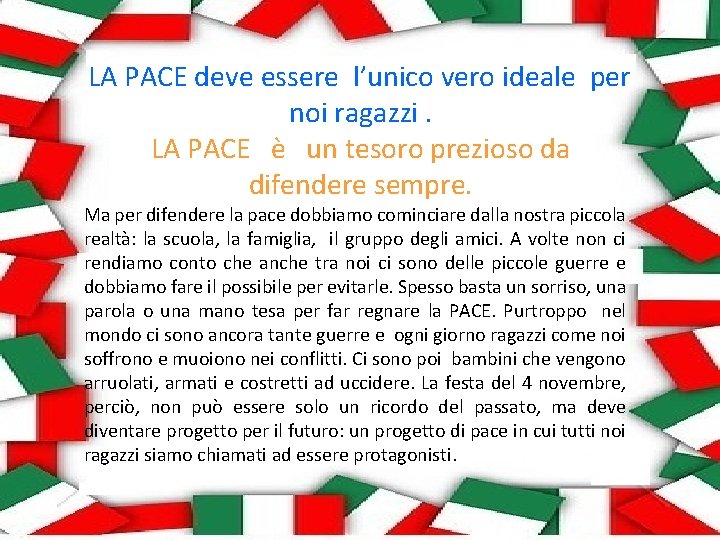 LA PACE deve essere l’unico vero ideale per noi ragazzi. LA PACE è un