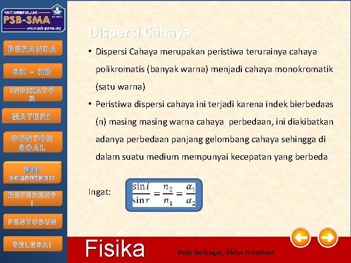 Dispersi Cahaya • Dispersi Cahaya merupakan peristiwa terurainya cahaya polikromatis (banyak warna) menjadi cahaya