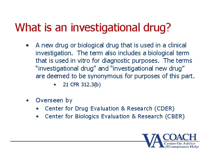 What is an investigational drug? • A new drug or biological drug that is