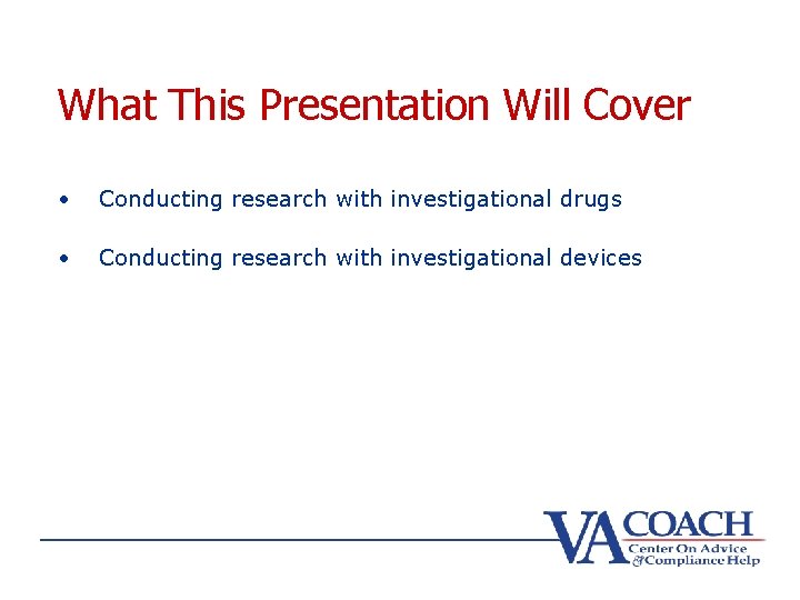 What This Presentation Will Cover • Conducting research with investigational drugs • Conducting research