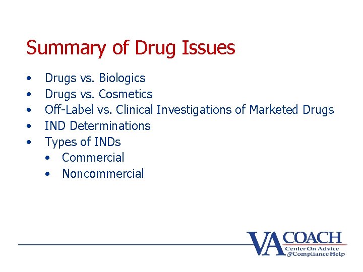 Summary of Drug Issues • • • Drugs vs. Biologics Drugs vs. Cosmetics Off-Label