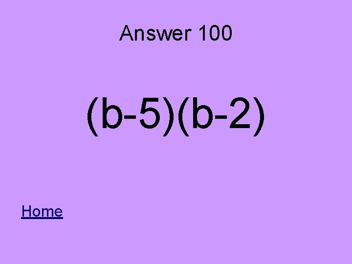 Answer 100 (b-5)(b-2) Home 