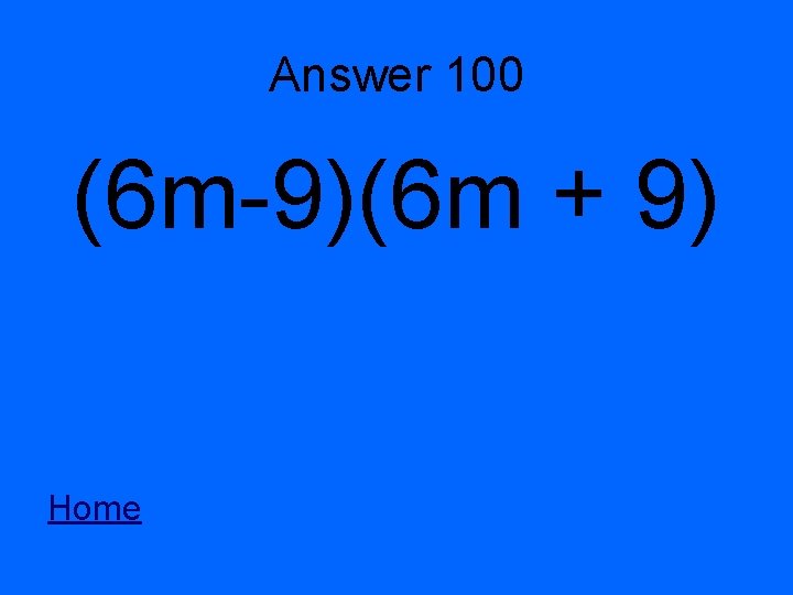 Answer 100 (6 m-9)(6 m + 9) Home 