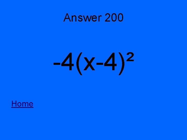 Answer 200 -4(x-4)² Home 