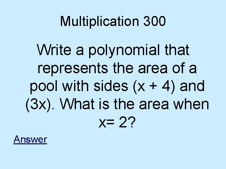 Multiplication 300 Write a polynomial that represents the area of a pool with sides