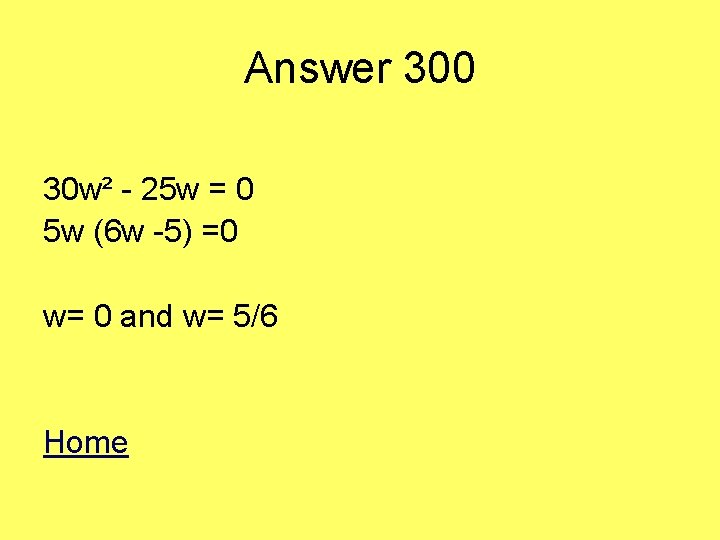 Answer 300 30 w² - 25 w = 0 5 w (6 w -5)