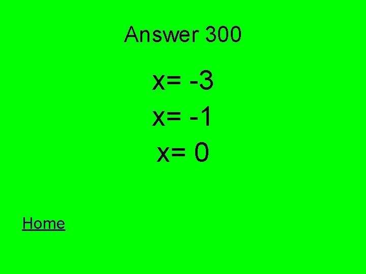 Answer 300 x= -3 x= -1 x= 0 Home 