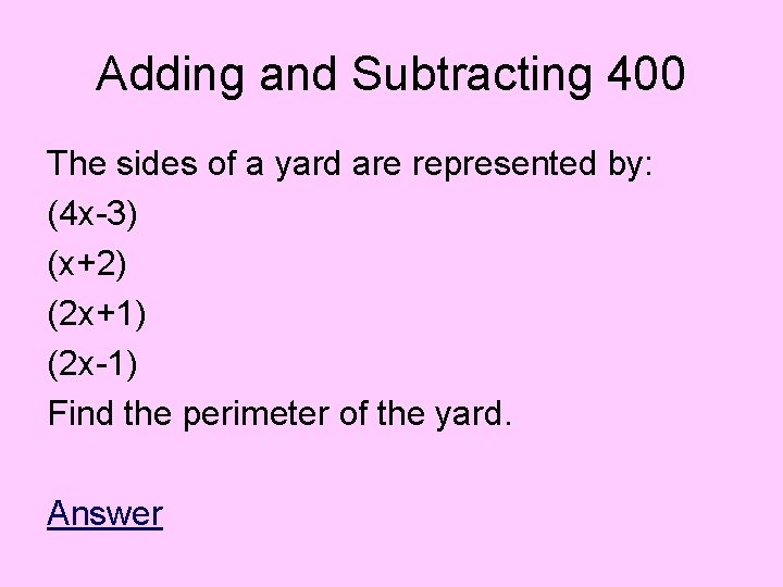 Adding and Subtracting 400 The sides of a yard are represented by: (4 x-3)