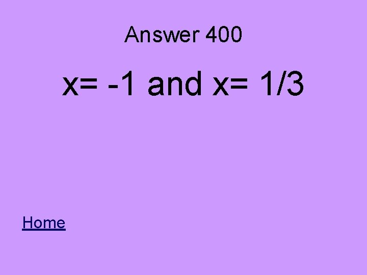 Answer 400 x= -1 and x= 1/3 Home 
