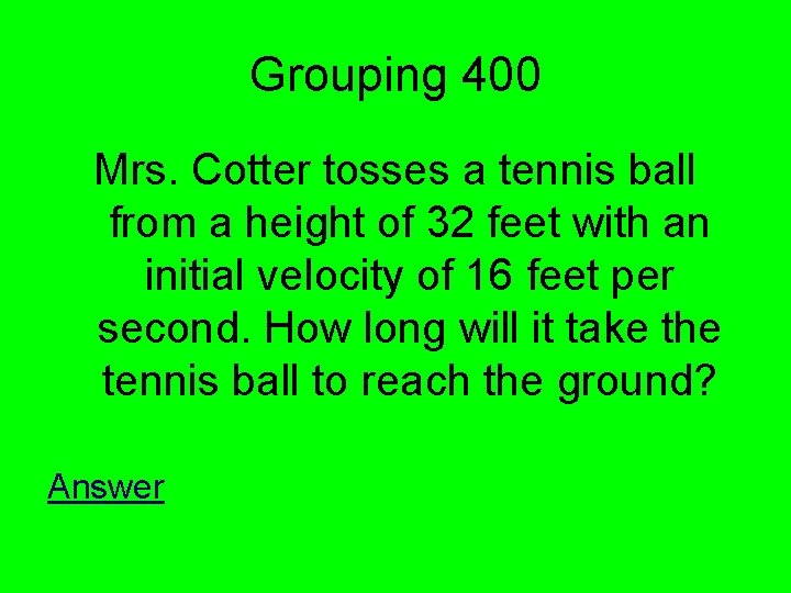 Grouping 400 Mrs. Cotter tosses a tennis ball from a height of 32 feet