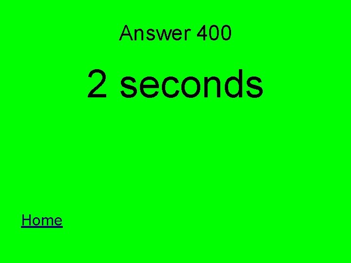 Answer 400 2 seconds Home 