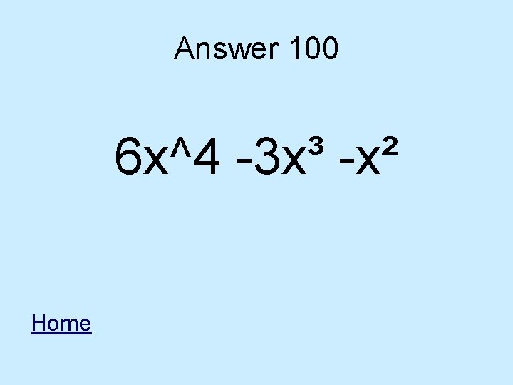 Answer 100 6 x^4 -3 x³ -x² Home 