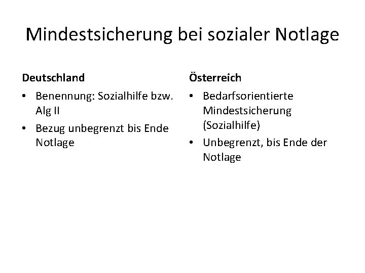 Mindestsicherung bei sozialer Notlage Deutschland Österreich • Benennung: Sozialhilfe bzw. Alg II • Bezug