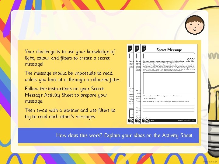 Your challenge is to use your knowledge of light, colour and filters to create