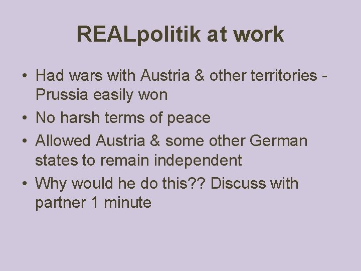 REALpolitik at work • Had wars with Austria & other territories Prussia easily won REALpolitik at work • Had wars with Austria & other territories Prussia easily won