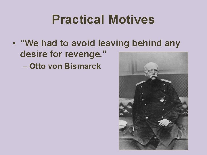 Practical Motives • “We had to avoid leaving behind any desire for revenge. ”