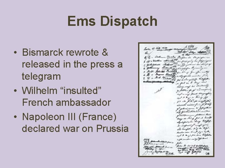 Ems Dispatch • Bismarck rewrote & released in the press a telegram • Wilhelm