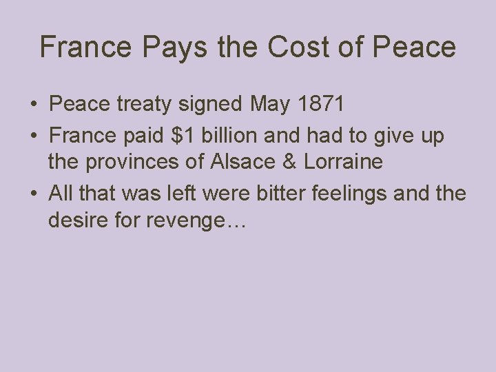 France Pays the Cost of Peace • Peace treaty signed May 1871 • France
