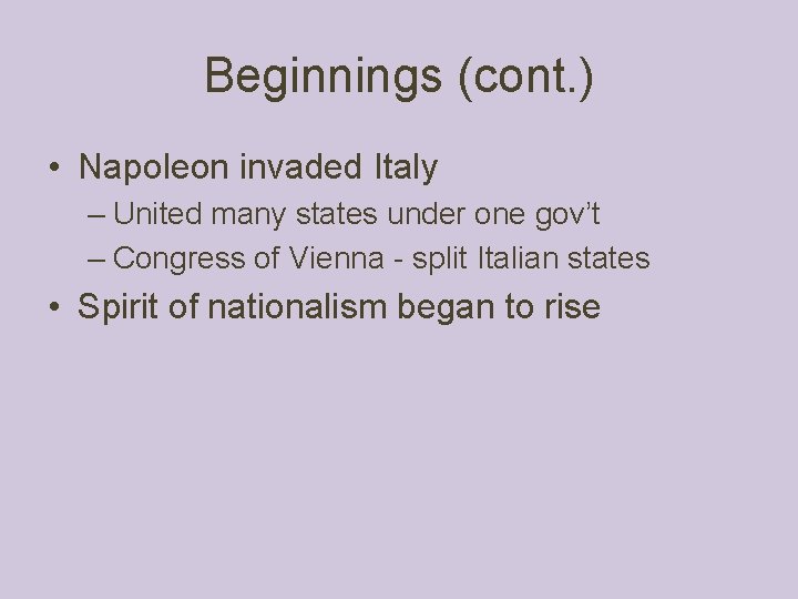 Beginnings (cont. ) • Napoleon invaded Italy – United many states under one gov’t