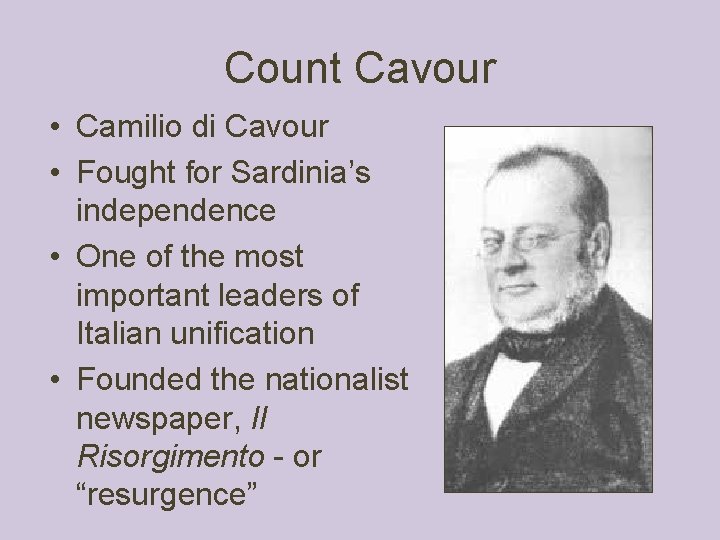 Count Cavour • Camilio di Cavour • Fought for Sardinia’s independence • One of