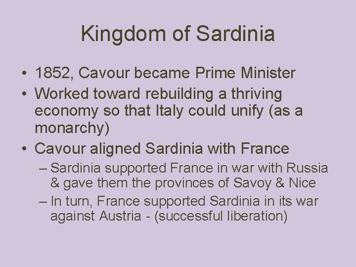 Kingdom of Sardinia • 1852, Cavour became Prime Minister • Worked toward rebuilding a