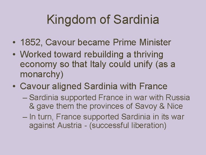 Kingdom of Sardinia • 1852, Cavour became Prime Minister • Worked toward rebuilding a Kingdom of Sardinia • 1852, Cavour became Prime Minister • Worked toward rebuilding a
