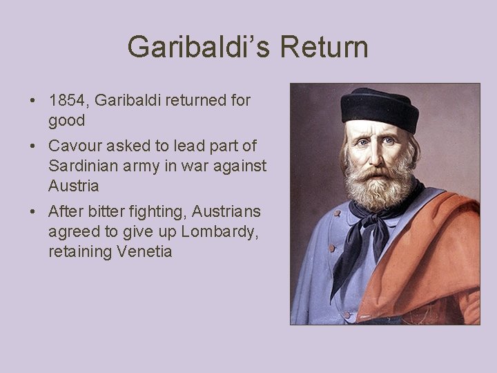 Garibaldi’s Return • 1854, Garibaldi returned for good • Cavour asked to lead part Garibaldi’s Return • 1854, Garibaldi returned for good • Cavour asked to lead part