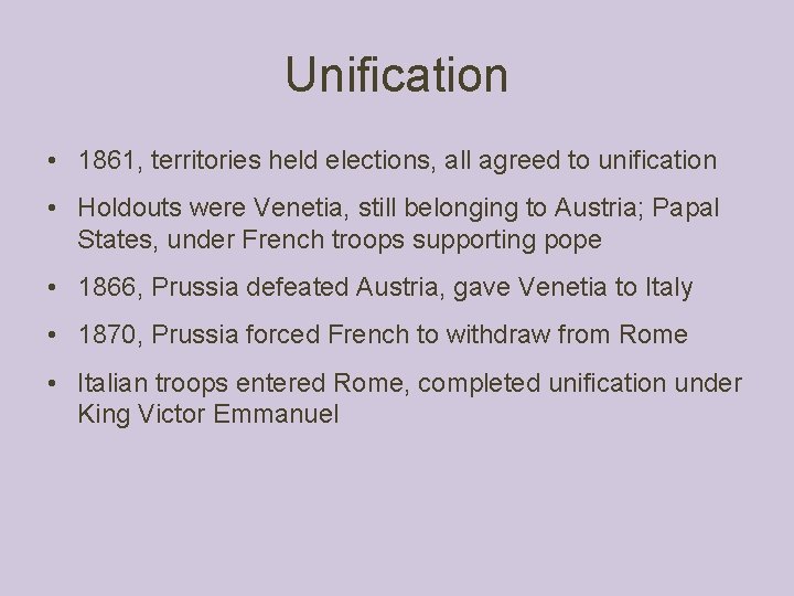Unification • 1861, territories held elections, all agreed to unification • Holdouts were Venetia, Unification • 1861, territories held elections, all agreed to unification • Holdouts were Venetia,