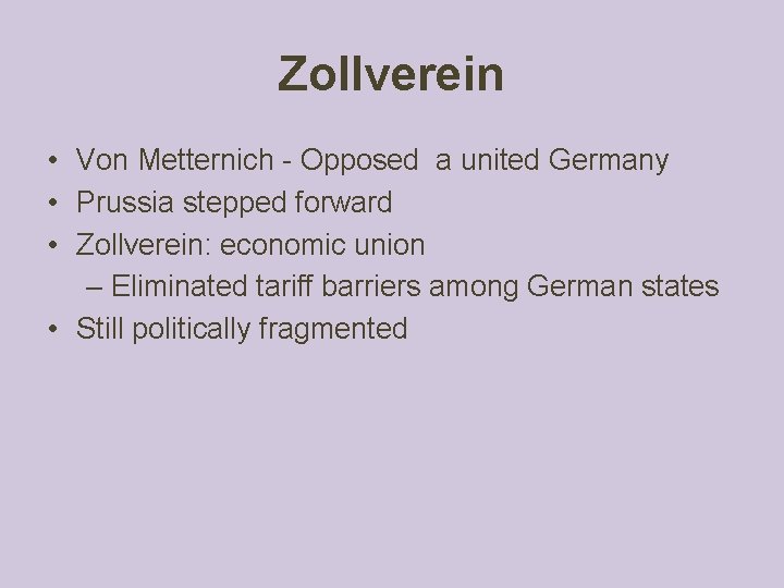 Zollverein • Von Metternich - Opposed a united Germany • Prussia stepped forward • Zollverein • Von Metternich - Opposed a united Germany • Prussia stepped forward •