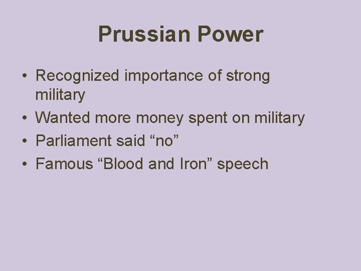 Prussian Power • Recognized importance of strong military • Wanted more money spent on Prussian Power • Recognized importance of strong military • Wanted more money spent on