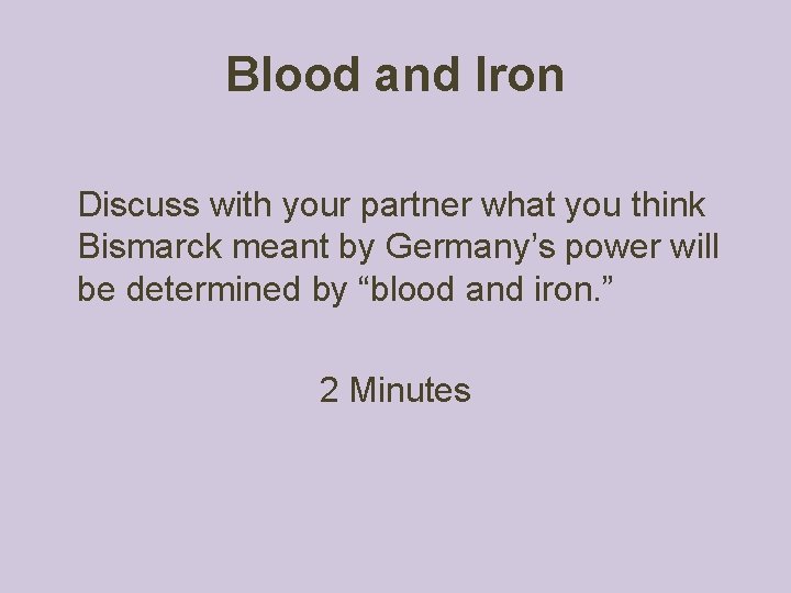 Blood and Iron Discuss with your partner what you think Bismarck meant by Germany’s Blood and Iron Discuss with your partner what you think Bismarck meant by Germany’s