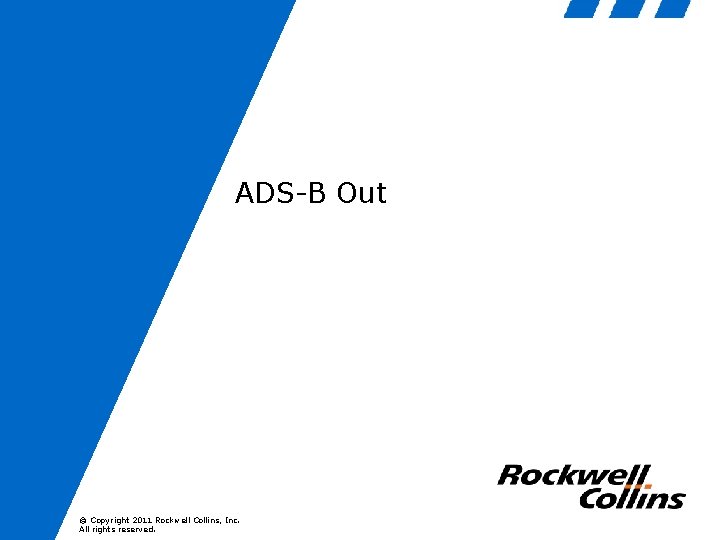 ADS-B Out © Copyright 2011 Rockwell Collins, Inc. All rights reserved. 