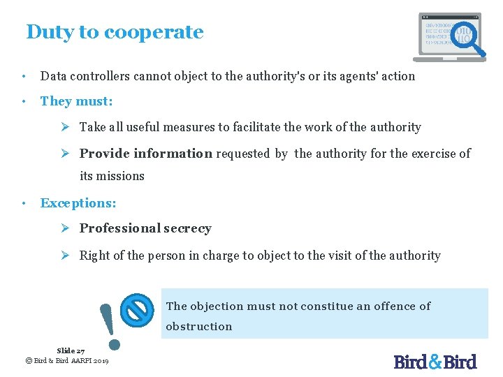 Duty to cooperate • Data controllers cannot object to the authority's or its agents'