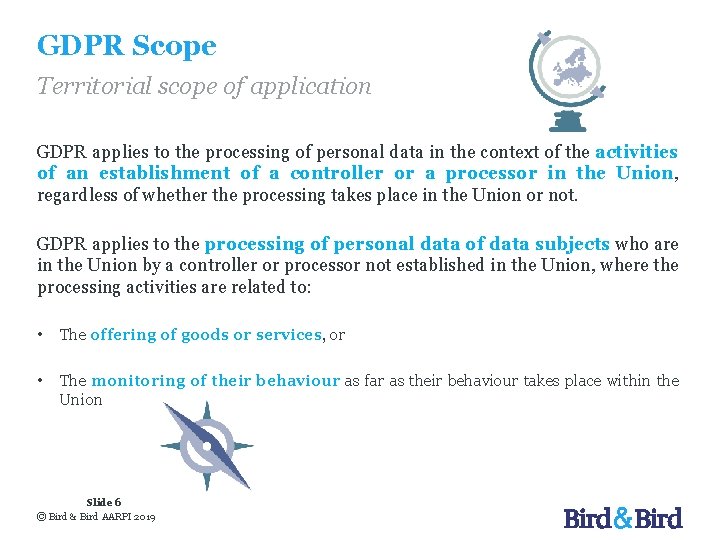 GDPR Scope Territorial scope of application GDPR applies to the processing of personal data