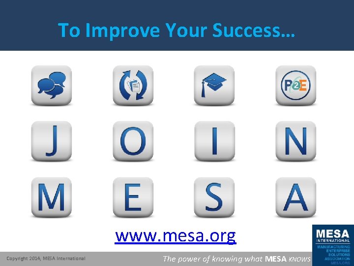 To Improve Your Success… www. mesa. org Copyright 2014, MESA International The power of