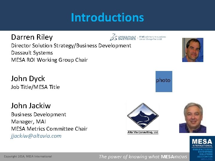 Introductions Darren Riley Director Solution Strategy/Business Development Dassault Systems MESA ROI Working Group Chair