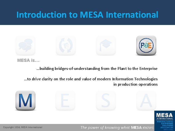 Introduction to MESA International MESA is… …building bridges-of-understanding from the Plant to the Enterprise