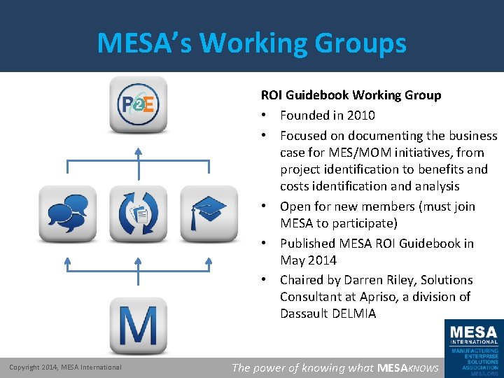 MESA’s Working Groups ROI Guidebook Working Group • Founded in 2010 • Focused on