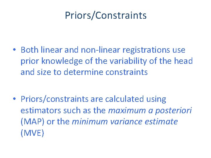 Priors/Constraints • Both linear and non-linear registrations use prior knowledge of the variability of