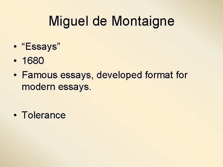 Miguel de Montaigne • “Essays” • 1680 • Famous essays, developed format for modern