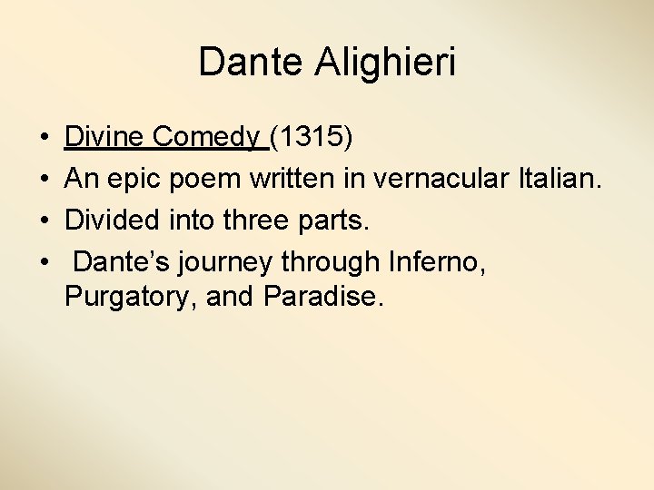 Dante Alighieri • • Divine Comedy (1315) An epic poem written in vernacular Italian.