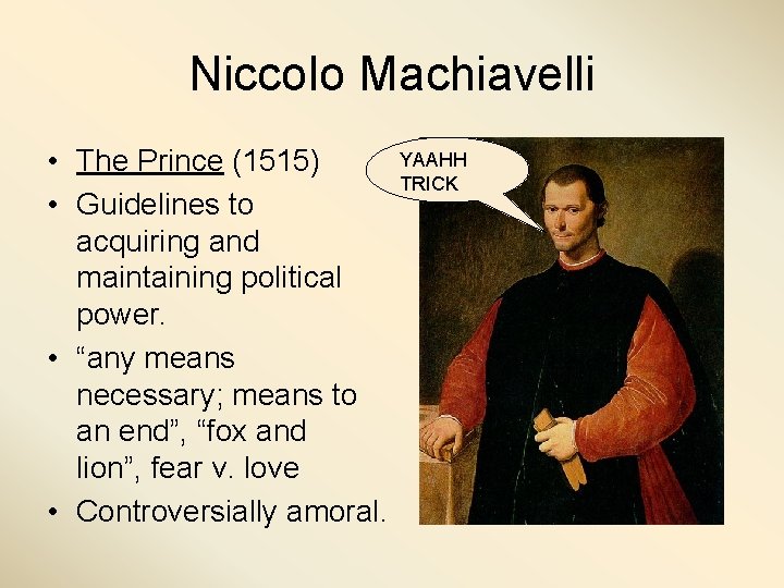 Niccolo Machiavelli • The Prince (1515) • Guidelines to acquiring and maintaining political power.