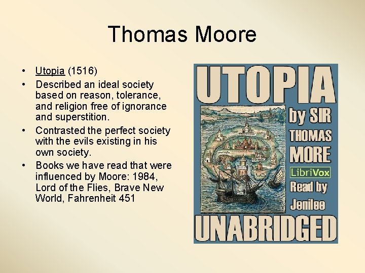 Thomas Moore • Utopia (1516) • Described an ideal society based on reason, tolerance,