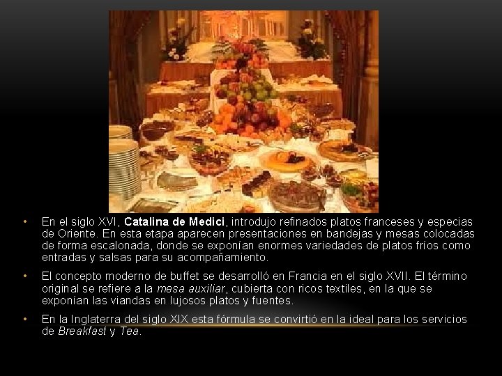  • En el siglo XVI, Catalina de Medici, introdujo refinados platos franceses y