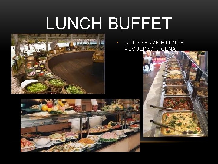 LUNCH BUFFET • AUTO-SERVICE LUNCH ALMUERZO O CENA 