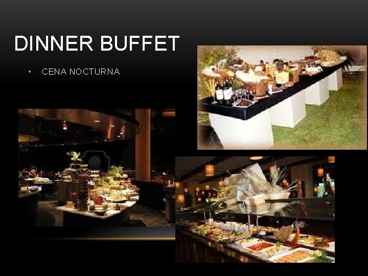 DINNER BUFFET • CENA NOCTURNA 