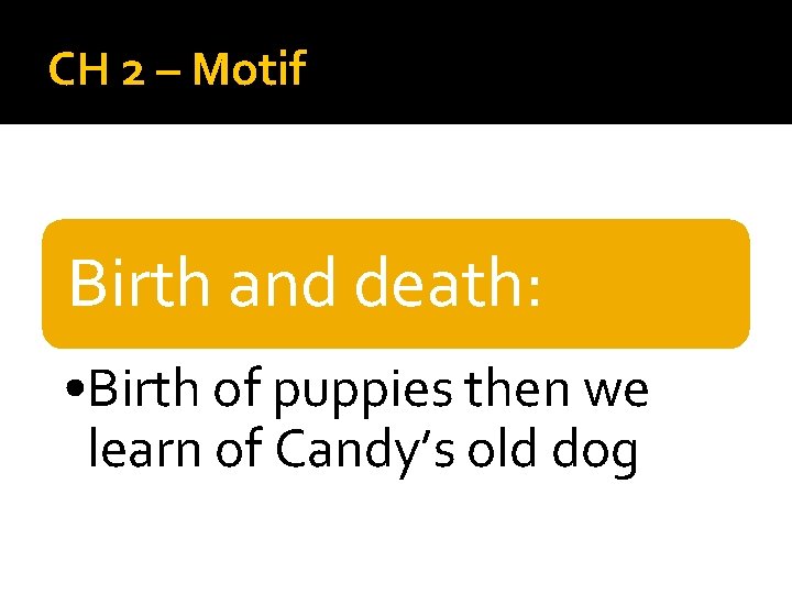 CH 2 – Motif Birth and death: • Birth of puppies then we learn