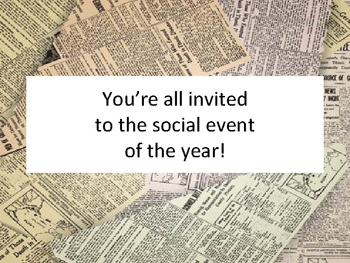 You’re all invited to the social event of the year! 